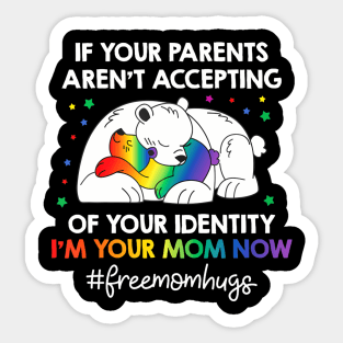 Parents Dont Accept Im Your Mom Now Lgbt Pride Support Sticker